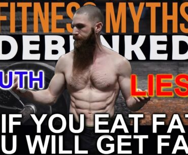 "IF YOU EAT FAT YOU WILL GET FAT!" Fitness Myths Debunked: Should You Eat Fat???