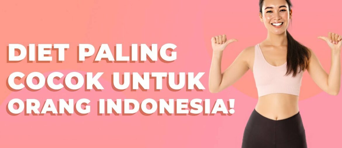 JANGAN SAMPAI SALAH! Ini Diet yang Paling Cocok untuk Orang Indonesia!