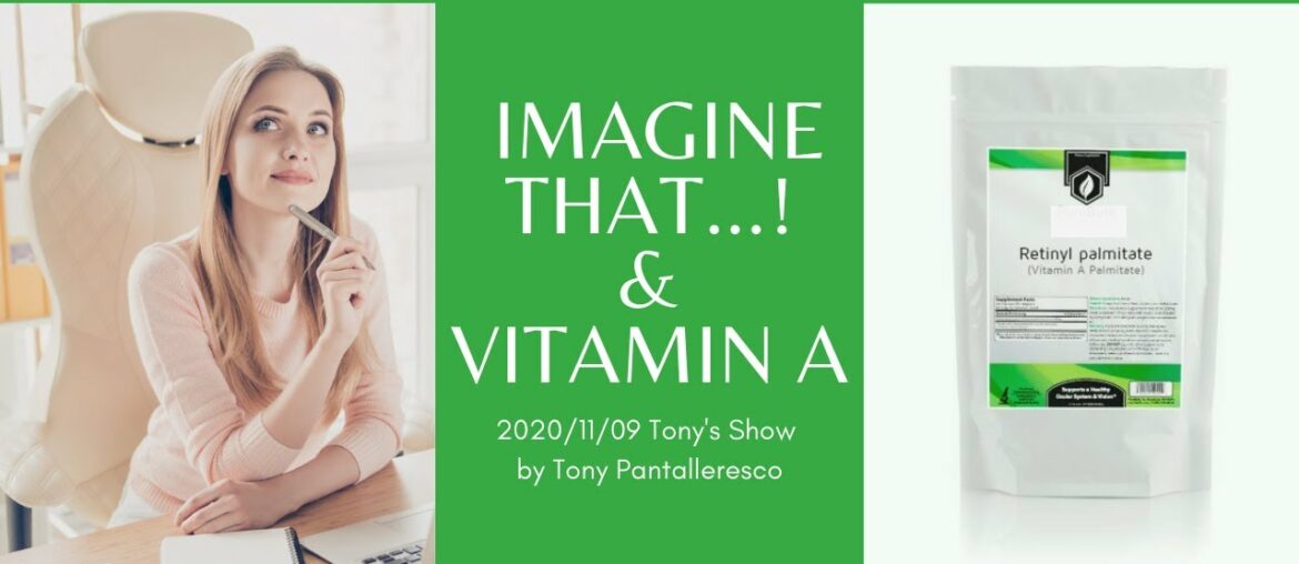 Tony Pantalleresco 2020/11/09 Imagine that... And info about Vitamin A