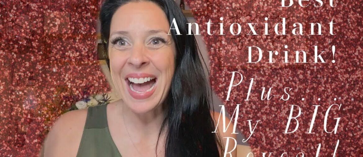 Best Antioxidant drink and why you need one! Plus my BIG REVEAL!!!