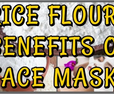 RICE FLOUR BENEFITS OR FAVE MASK
