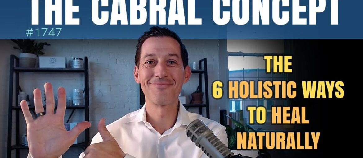 The 6 Holistic Ways To Heal Naturally  | The Cabral Concept #1747