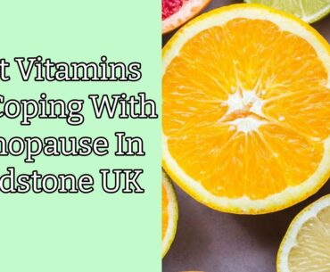 Best Vitamins For Coping With Menopause In Maidstone UK