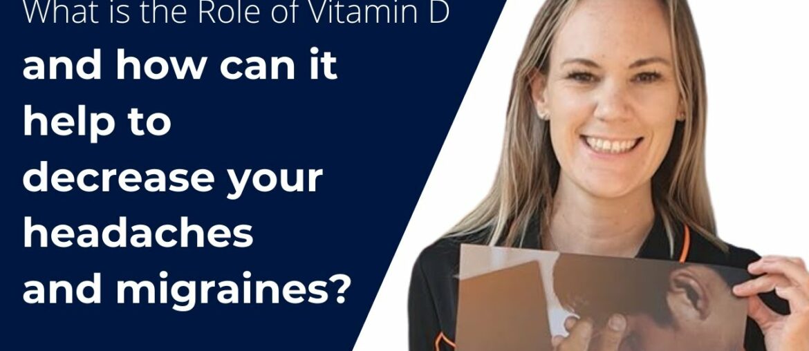 What is the Role of Vitamin D and how can it help to decrease your headaches and migraines?