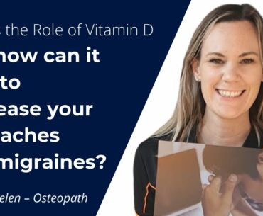 What is the Role of Vitamin D and how can it help to decrease your headaches and migraines?
