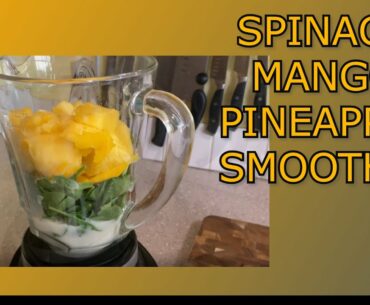SPINACH MANGO PINEAPLE | SMOOTHIE FOR DIGESTION AND VITAMIN C BOOSTER ENERGY BOOSTER