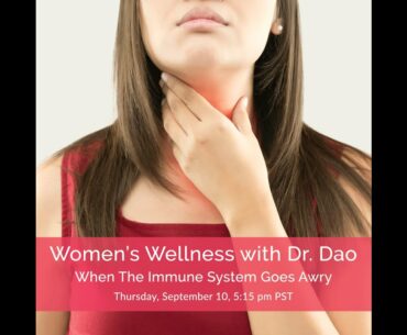 Women's Wellness with Dr. Dao: When The Immune System Goes Awry