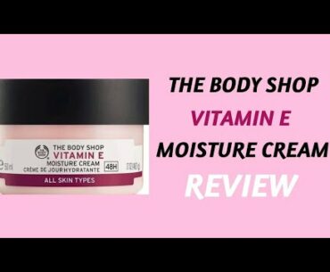 The body shop vitamin e moisture cream review|Beauty secret by samira