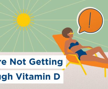 You're Not Getting Enough Vitamin D...