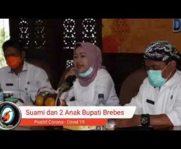 Suami dan Anak Bupati Brebes Positif Covid -19