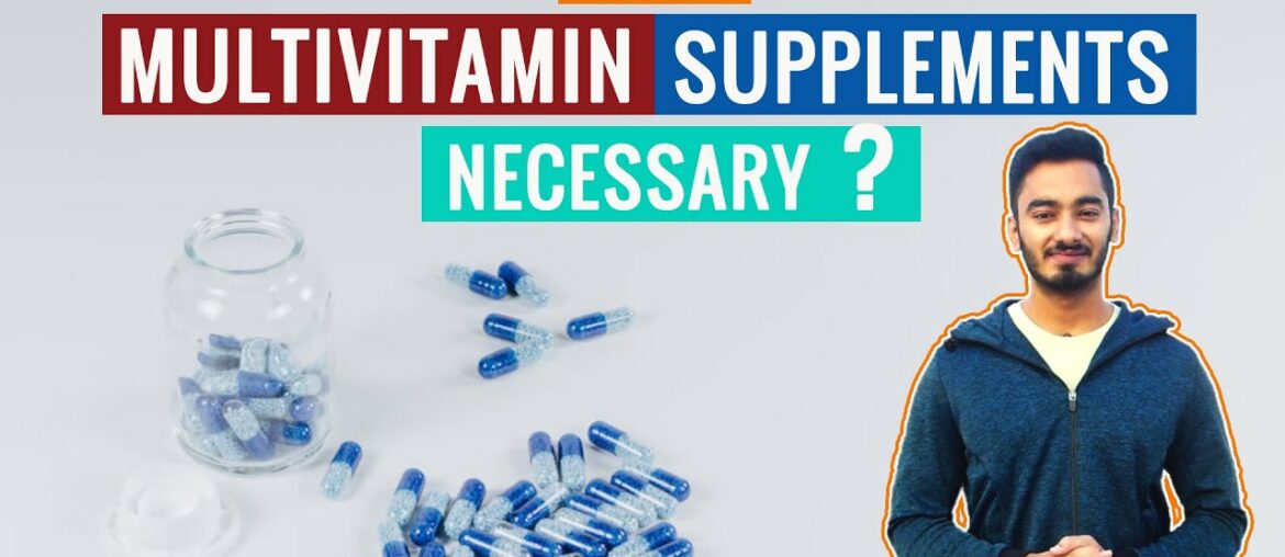 Multivitamin Supplements | Are multivitamin supplements necessary.