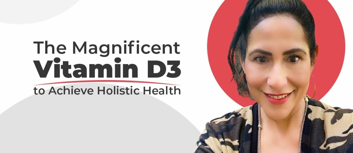 The Magnificent Vitamin D3 to Achieve Holistic Health