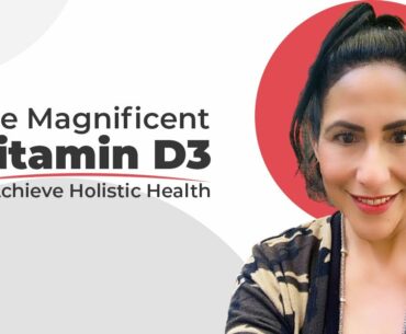 The Magnificent Vitamin D3 to Achieve Holistic Health