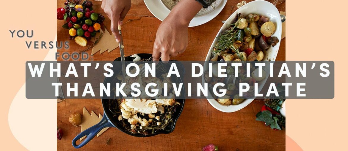 What's On A Dietitian's Thanksgiving Plate | You Versus Food | Well+Good
