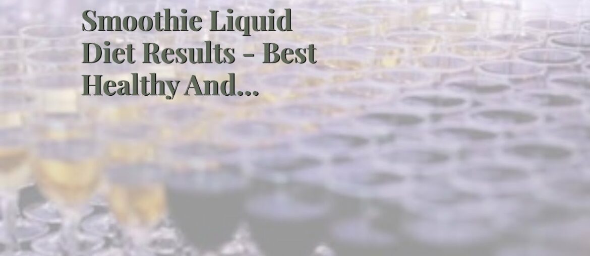 Smoothie Liquid Diet Results - Best  Healthy And Balanced Diet