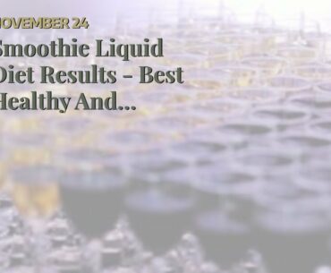 Smoothie Liquid Diet Results - Best  Healthy And Balanced Diet
