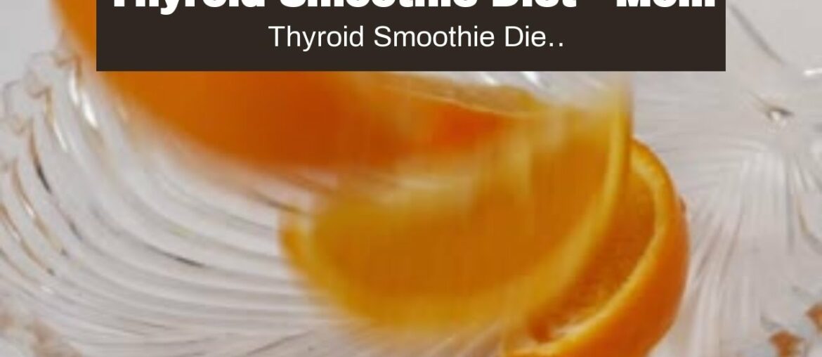 Thyroid Smoothie Diet - Most  Full  Weight Reduction Diet