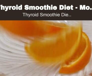 Thyroid Smoothie Diet - Most  Full  Weight Reduction Diet