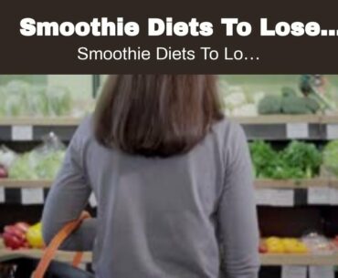 Smoothie Diets To Lose Weight In A Week -  Finest  Healthy And Balanced Diet