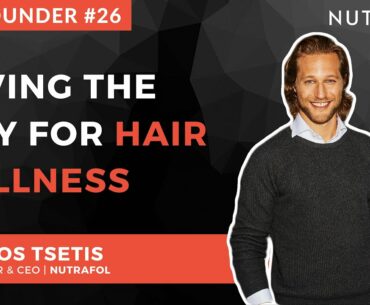 The Founder #26 - Giorgos Tsetis | Nutrafol (hair wellness)