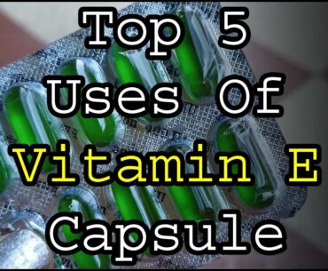 Top 5 Uses Of Vitamin E Capsule || Benefits Of Vitamin E || Supriya Sahu