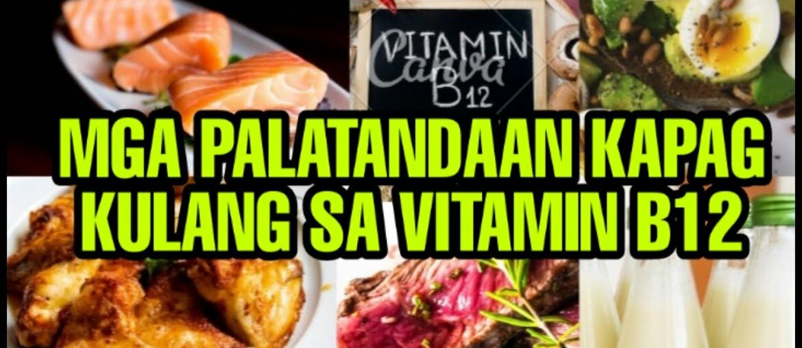 MGA PALATANDAAN KAPAG KULANG SA VITAMIN B12/SIGNS & SYMPTOMS OF VIT B12 DEFICIENCY@ANYTHINGONTHEGO