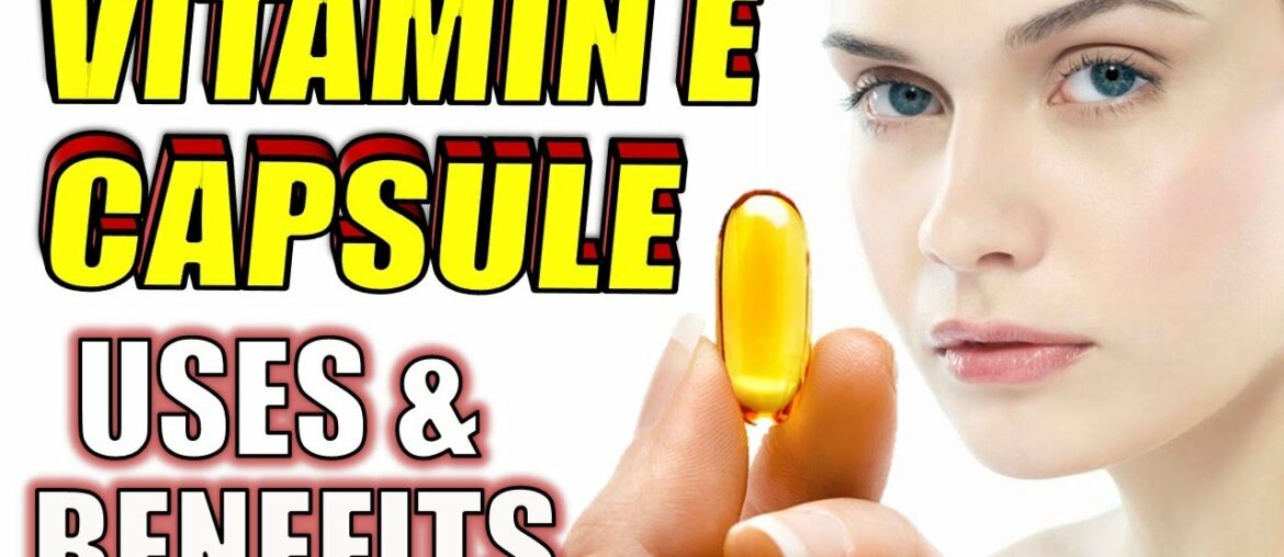 15 AMAZING Vitamin E Capsules Health Benefits & Beauty Uses