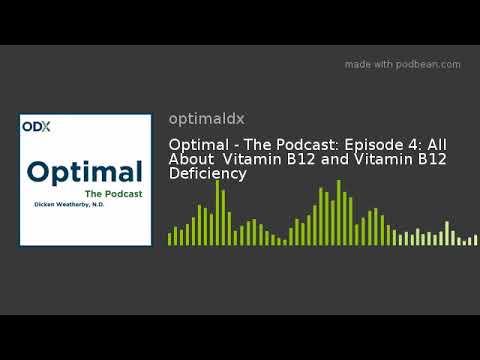 Optimal - The Podcast: Episode 4: All About  Vitamin B12 and Vitamin B12 Deficiency