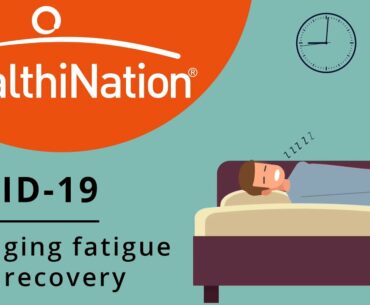 How to Manage Fatigue After Recovering from COVID-19 | HealthiNation