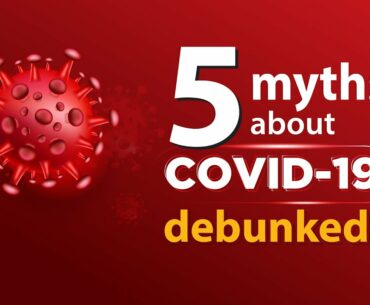 Five myths about COVID-19, debunked