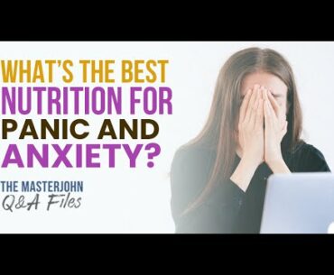 What’s the best nutrition for panic and anxiety?