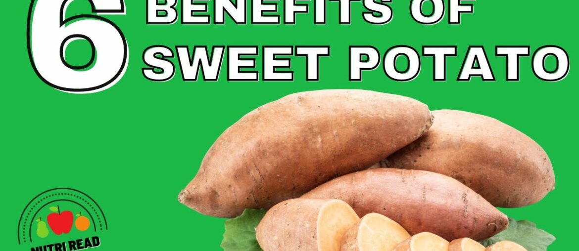 6 Mind Blowing Benefits of Sweet Potatoes you Should Know