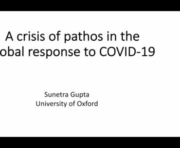 Sunetra Gupta - A crisis of pathos in the global response to COVID-19