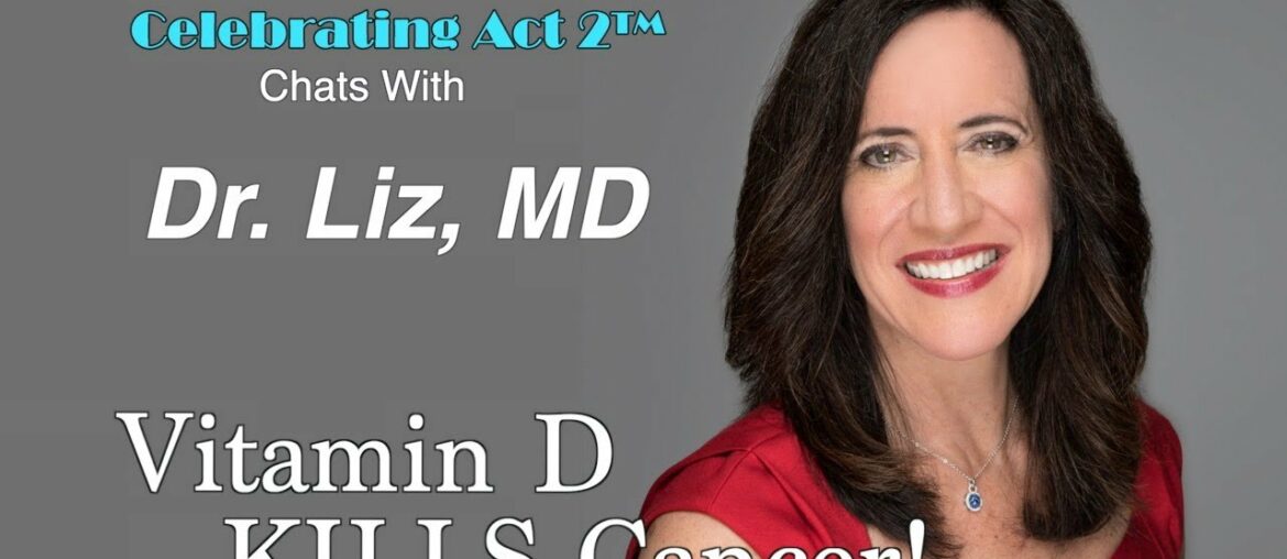Dr. Liz:  Vitamin D Kills Cancer!