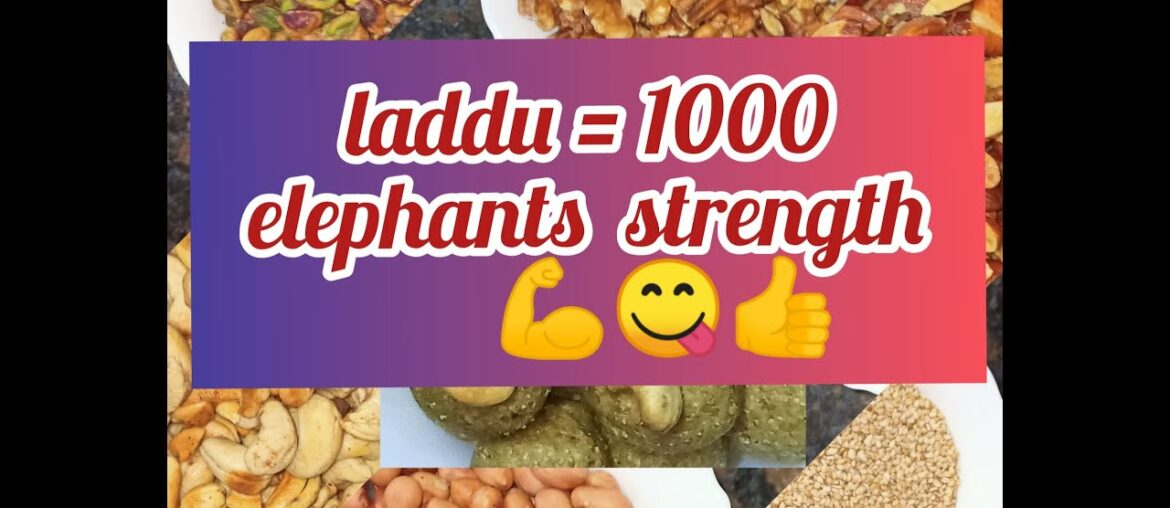 1 Laddu=1000 Elephants strength,  rich in Vitamin E,B6, B12, fatty acids,goodfats,omega-3..etc