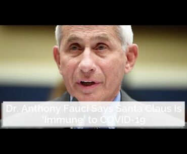 Dr. Anthony Fauci Says Santa Claus Is ‘Immune’ to COVID-19