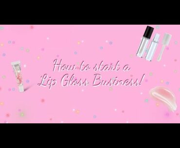 How to start a Lip Gloss Business (For Beginners!) pt.1