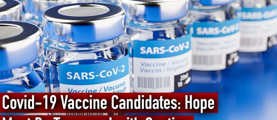 Covid-19 Vaccine Candidates: Hope Must Be Tempered with Caution