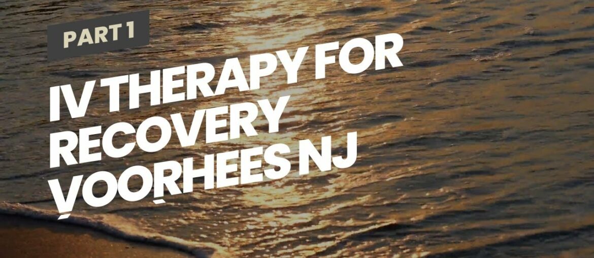 IV Therapy For Recovery Voorhees NJ (856) 424-8222