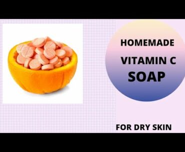 HOME MADE DIY VITAMIN C SOAP