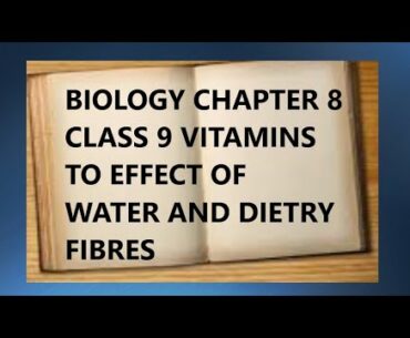 Biology class 9 chapter 8 nutrition topic vitamins to effect of water and dietary fibers