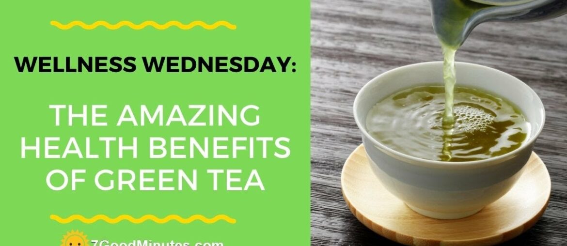 Wellness Wednesday: The Amazing Health Benefits of Green Tea