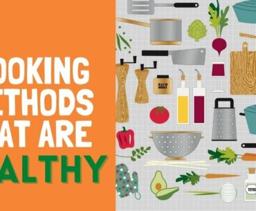 COOKING METHODS THAT ARE HEALTHY