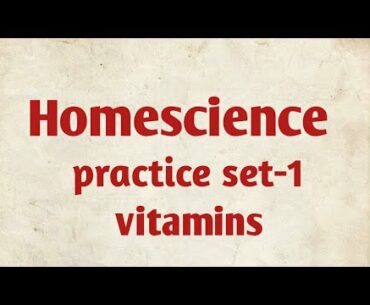 Home science:nutrition science vitamins practice set-1