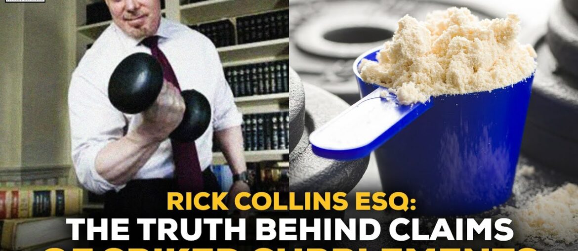Rick Collins Esq: The Truth Behind Claims Of Spiked Supplements