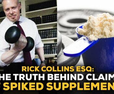 Rick Collins Esq: The Truth Behind Claims Of Spiked Supplements