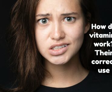 How do vitamins work  Their correct use