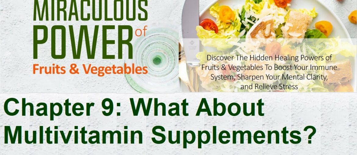 Chapter 9 What About Multivitamin Supplements The Miraculous Power of Fruits & Vegetables