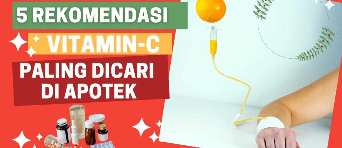 5 MERK VITAMIN C DI APOTEK PALING LARIS DICARI SEMASA PANDEMI COVID19