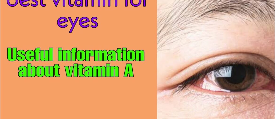 best vitamin for eye, Useful information about vitamin A